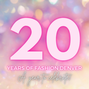 Fashion Denver turns 20!